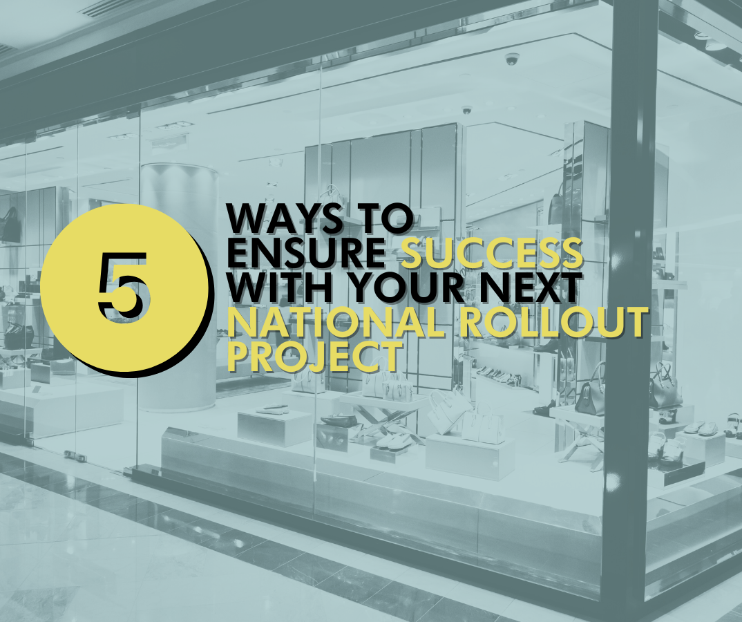 5 Ways to Ensure Success with Your Next Refresh/National Rollout Project